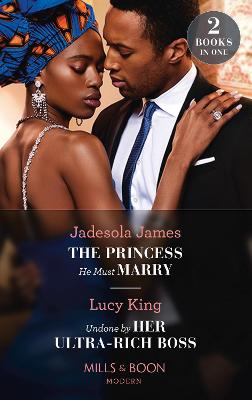 Cover: The Princess He Must Marry / Undone By Her Ultra-Rich Boss