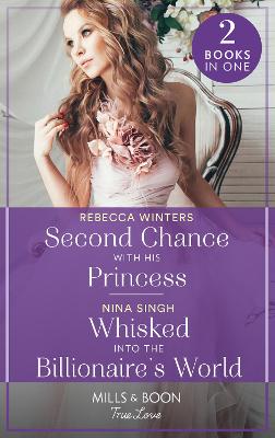 Cover: Second Chance With His Princess / Whisked Into The Billionaire's World