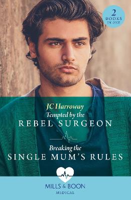 Image of Tempted By The Rebel Surgeon / Breaking The Single Mum's Rules