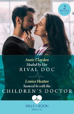 Cover: Healed By Her Rival Doc / Snowed In With The Children's Doctor - 2 Books in 1