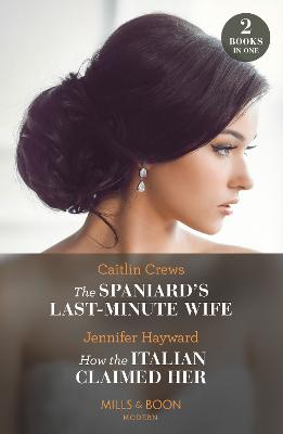 Cover: The Spaniard's Last-Minute Wife / How The Italian Claimed Her - 2 Books in 1