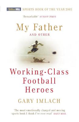 Cover: My Father And Other Working Class Football Heroes