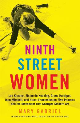 Cover: Ninth Street Women: Lee Krasner, Elaine de Kooning, Grace Hartigan, Joan Mitchell, and Helen Frankenthaler