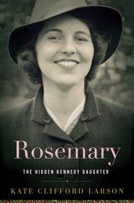 Image of Rosemary: The Hidden Kennedy Daughter
