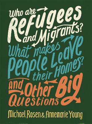 Cover: Who are Refugees and Migrants? What Makes People Leave their Homes? And Other Big Questions