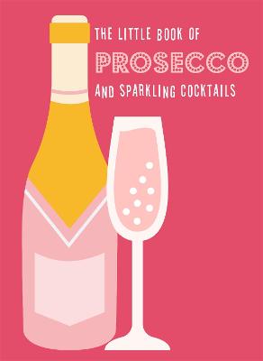 Cover: The Little Book of Prosecco and Sparkling Cocktails