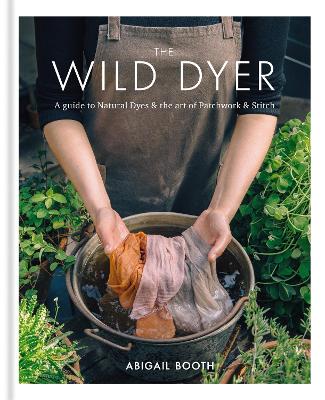 Cover: The Wild Dyer: A guide to natural dyes & the art of patchwork & stitch