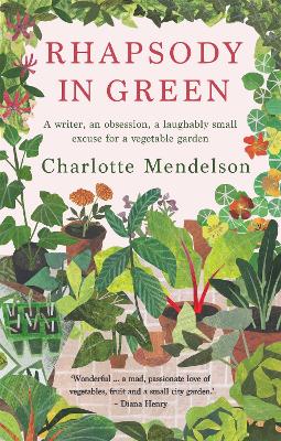 Cover: Rhapsody in Green: A Writer, an Obsession, a Laughably Small Excuse for a Vegetable Garden