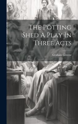 Image of The Potting Shed A Play In Three Acts