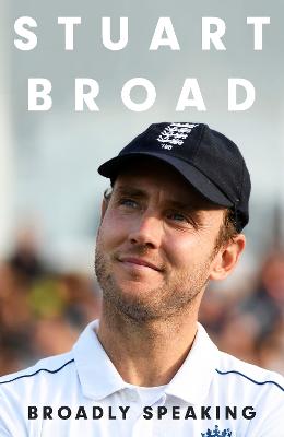 Cover: Stuart Broad: Broadly Speaking
