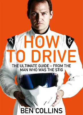 Image of How To Drive: The Ultimate Guide, from the Man Who Was the Stig