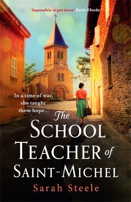Cover: The Schoolteacher of Saint-Michel: inspired by true acts of courage, heartwrenching WW2 historical fiction