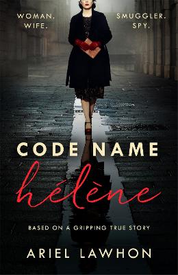 Image of Code Name Helene : Inspired by the gripping true story of World War 2 spy Nancy Wake