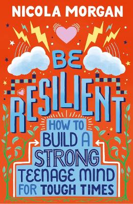 Cover: Be Resilient: How to Build a Strong Teenage Mind for Tough Times