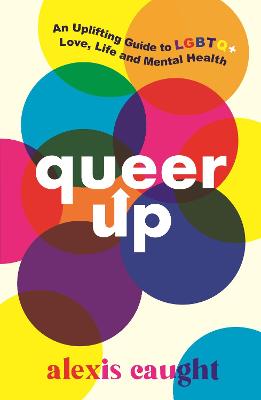 Cover: Queer Up: An Uplifting Guide to LGBTQ+ Love, Life and Mental Health