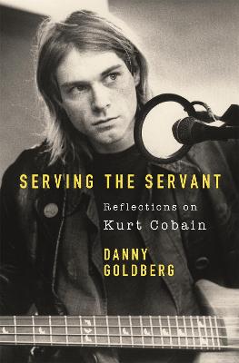 Cover: Serving The Servant: Remembering Kurt Cobain