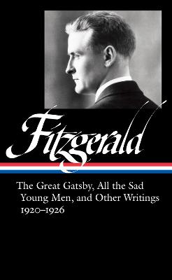 Image of F. Scott Fitzgerald: The Great Gatsby, All the Sad Young Men & Other Writings 1920-26