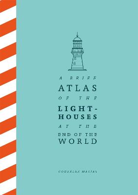 Cover: A Brief Atlas of the Lighthouses at the End of the World