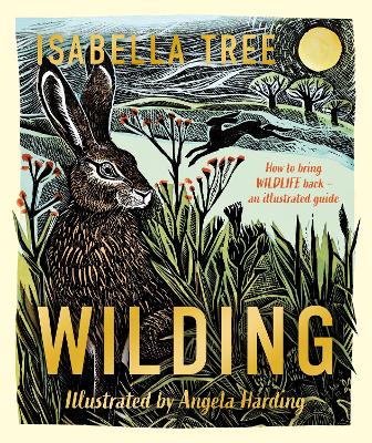 Cover: Wilding: How to Bring Wildlife Back - The NEW Illustrated Guide