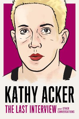 Cover: Kathy Acker: The Last Interview