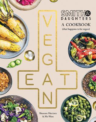 Image of Smith & Daughters: A Cookbook (That Happens to be Vegan)