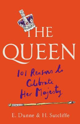 Cover: The Queen: 101 Reasons to Celebrate Her Majesty