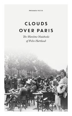 Cover: Clouds over Paris: The Wartime Notebooks of Felix Hartlaub