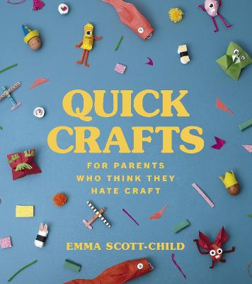Cover of Quick Crafts for Parents Who Think They Hate Craft