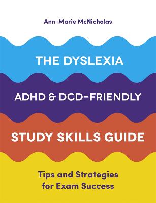 Cover: The Dyslexia, ADHD, and DCD-Friendly Study Skills Guide