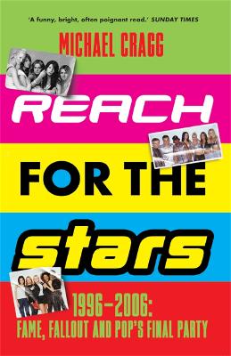 Image of Reach for the Stars: 1996–2006: Fame, Fallout and Pop’s Final Party