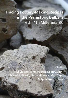 Cover of Tracing Pottery-Making Recipes in the Prehistoric Balkans 6th-4th Millennia BC