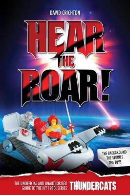 Image of Hear the Roar: The Unofficial and Unauthorised Guide to ThunderCats