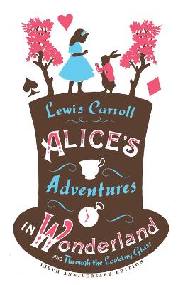 Cover: Alice's Adventures in Wonderland, Through the Looking Glass and Alice's Adventures Under Ground