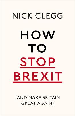 Cover: How To Stop Brexit (And Make Britain Great Again)