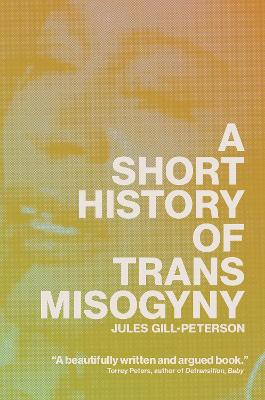 Image of A Short History of Trans Misogyny