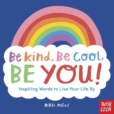Cover: Be Kind, Be Cool, Be You: Inspiring Words to Live Your Life By