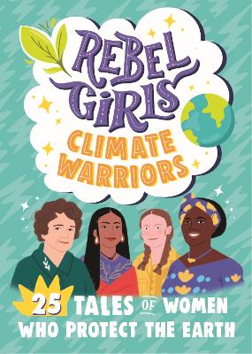 Cover: Rebel Girls Climate Warriors: 25 Tales of Women Who Protect the Earth