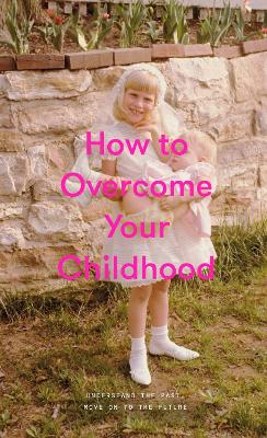 Image of How to Overcome Your Childhood