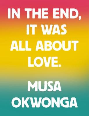 Cover: Musa Okwonga - In The End, It Was All About Love