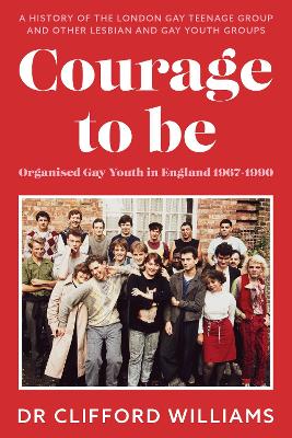 Image of Courage to Be: Organised Gay Youth in England 1967 - 1990